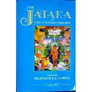 Jakata or Stories of the Buddha's Former Birth's; Translated from the Pali (Jakata or Stories of the Buddha's Former Birth's, Volume III   IV) 9788120807273 Books