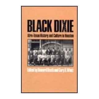 Black Dixie Afro Texan History and Culture in Houston (Centennial Series of the Association of Former Students Texas A & M University) Howard Beeth, Cary D. Wintz 9780890964941 Books