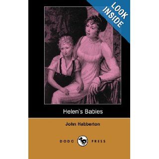 Helen's Babies (Dodo Press) From A Body Of Fictional Works All Set In 19Th Century California, From A Former Literary And Drama Critic For The 'New York Herald'. John Habberton 9781406515534 Books