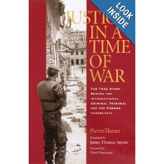 Justice in a Time of War The True Story Behind the International Criminal Tribunal for the Former Yugoslavia (Eugenia & Hugh M. Stewart '26 Series on Eastern Europe) M. Cherif Bassiouni, Pierre Hazan, James Thomas Snyder 9781585443772 Books