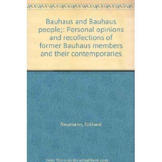 Bauhaus and Bauhaus people; Personal opinions and recollections of former Bauhaus members and their contemporaries Eckhard Neumann Books