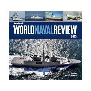 Seaforth World Naval Review 2013 Conrad Waters 9781848321564 Books