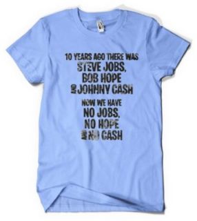 (Cybertela) 10 Years Ago There Was Steve Jobs Bob Hope And Johnny Cash Now We Have No Jobs No Hope And No Cash Men's T shirt Celebrity Icons Tee Clothing