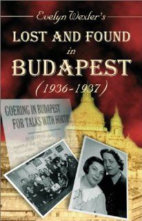 Lost and Found in Budapest (1936 1937) Evelyn Wexler 9780738842882 Books