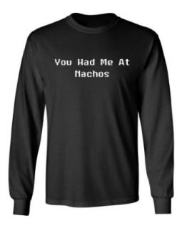 Tasty Threads You Had Me At Nachos Long Sleeve Adult T Shirt Clothing