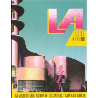 L A Lost & Found An Architectural History of Los Angeles (California Architecture & Architects) Sam Hall Kaplan, Julius Shulman 9780940512238 Books