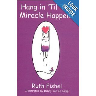 Hang in 'Til The Miracle Happens Ruth Fishel 9780966002447 Books