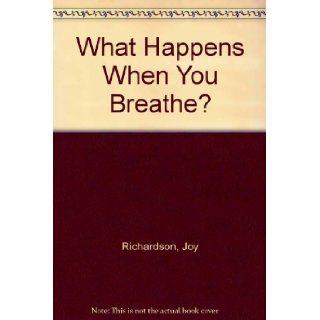 What Happens When You Breathe? Joy Richardson 9781555321031 Books