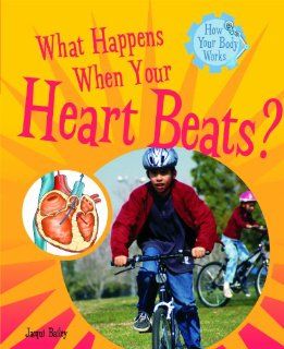 What Happens When Your Heart Beats? (How Your Body Works) Jacqui Bailey 9781404244306 Books
