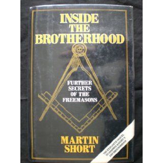 Inside the Brotherhood Further Secrets of the Freemasons Martin Short 9780880295840 Books