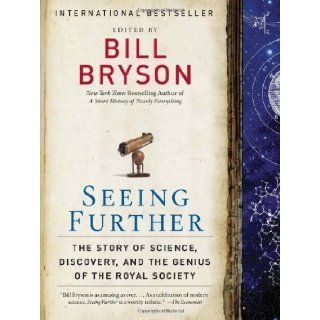 Seeing Further The Story of Science, Discovery, and the Genius of the Royal Society by Bill Bryson (Nov 8 2011) Books