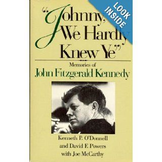 Johnny, We Hardly Knew Ye Memories of John Fitzgerald Kennedy Kenneth P. O'Donnell 9780316630009 Books