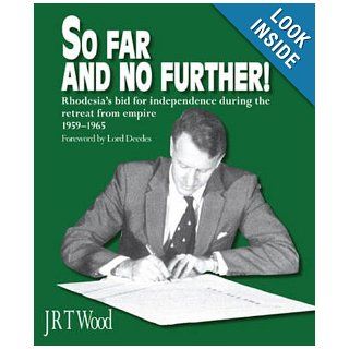 SO FAR AND NO FURTHER Rhodesia's Bid for Independence During the Retreat from Empire 1959 1965 Richard Wood 9780958489027 Books