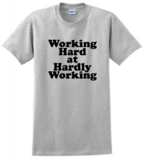 Working Hard at Hardly Working T Shirt Clothing