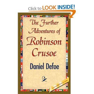 The Further Adventures of Robinson Crusoe Defoe Daniel Defoe, Daniel Defoe, 1stworld Library 9781421845197 Books