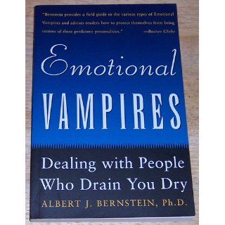 Emotional Vampires Dealing With People Who Drain You Dry Albert Bernstein 9780071381673 Books