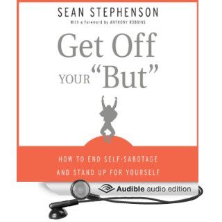 Get Off Your 'But' How to End Self Sabotage and Stand Up for Yourself (Audible Audio Edition) Sean Stephenson Books