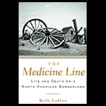 Medicine Line  Life and Death on a North American Borderland