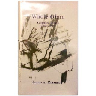 Whole Grain Collected Poems James A. Emanuel 9780916418793 Books