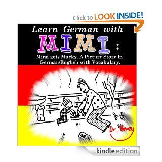 Learn German with Mimi Mimi gets Mucky. A Picture Story in German/English with Vocabulary. eBook Dr. Howey, Wiebke Howey Kindle Store