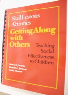 Getting Along With Others Teaching Social Effectiveness to Children  Skill Lessons and Activities Nancy F. Jackson, Donald A. Jackson, Cathy Monroe 9780878222681 Books
