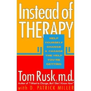 Instead of Therapy Help Yourself Change and Change the Help You're Getting/135t Tom Rusk 9781561700592 Books