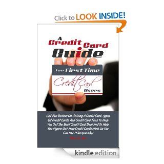 A Credit Card Guide For First Time Credit Card Users Get Full Details On Getting A Credit Card, Types Of Credit Cards And Credit Card Fees To Help YouCards Work So You Can Use It Responsibly   Kindle edition by Nelson Y. Yost. Business & Money Kindle 