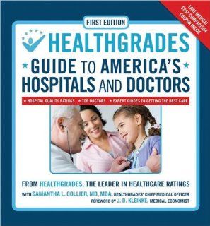 HealthGrades Guide to America's Hospitals and Doctors Hospital Quality Ratings, Top Doctors, Expert Guides to Getting the Best Care Experts at HealthGrades, Dr. Samantha L. Collier, J.D. Kleinke 9781435104266 Books