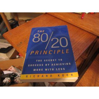 The 80/20 Principle The Secret to Achieving More with Less Richard Koch 9780385491747 Books