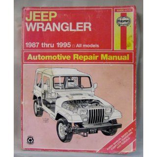 Jeep Wrangler Automotive Repair Manual Models Covered  All Jeep Wrangler Models 1987 Through 1995 (Haynes Auto Repair Manuals) Mike Stubblefield, John H. Haynes 9781563921940 Books