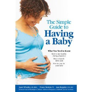 The Simple Guide to Having a Baby A Step by Step Illustrated Guide to Pregnancy & Childbirth Janet Whalley, Penny Simkin, Ann Keppler 9781451629910 Books