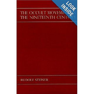 The Occult Movement in the Nineteenth Century and Its Relation to Modern Culture Ten Lectures Given in Dornach, 10th to 25th October, 1915 Rudolf Steiner 9780854402809 Books