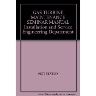 GAS TURBINE MAINTENANCE SEMINAR MANUAL Installation and Service Engineering Department NO AUTHOR GIVEN Books