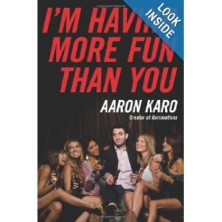 I'm Having More Fun Than You Aaron Karo Books
