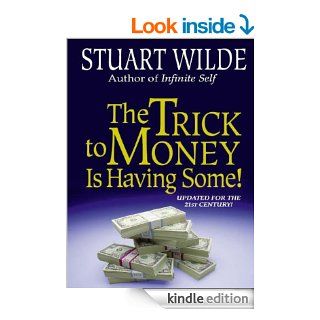 The Trick to Money Is Having Some   Kindle edition by Stuart Wilde. Business & Money Kindle eBooks @ .