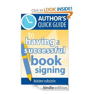 Author's Quick Guide to Having a Successful Book Signing eBook Kristen Eckstein Kindle Store