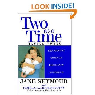 Two at a Time Having Twins The Journey Through Pregnancy and Birth Sheryl Ross, Jane Seymour, Pamela Patrick Novotny 0978067103678 Books