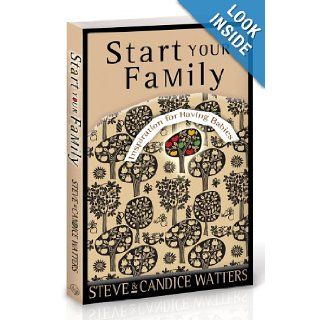 Start Your Family Inspiration for Having Babies Steve Watters, Candice Watters Books