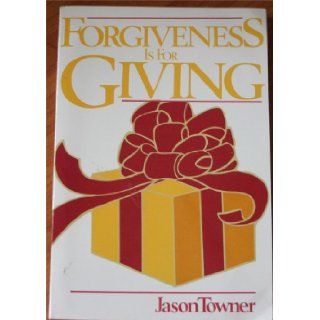 Forgiveness Is For Giving Jason Towner Books