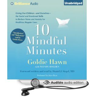 10 Mindful Minutes Giving Our Children the Social and Emotional Skills to Lead Smarter, Healthier, and Happier Lives (Audible Audio Edition) Goldie Hawn, Joyce Bean, Daniel J. Siegel Books