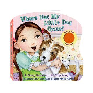Where Has My Little Dog Gone? A Story Based on a Silly Song (Silly Song Sound Boards) (Silly Song Sound Books) (9781607278429) Barbie Heit, Erica Pelton Villnave Books