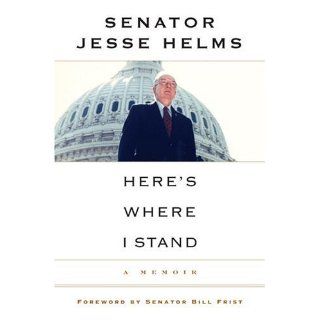 Here's Where I Stand A Memoir Jesse Helms 9780375508844 Books