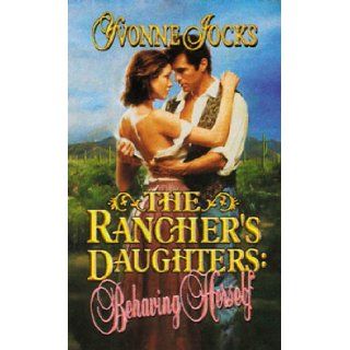 Behaving Herself (Rancher's Daughters) Yvonne Jocks 9780843946932 Books