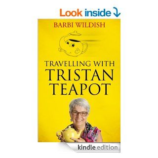 Travelling with Tristan Teapot eBook Barbi Wildish Kindle Store