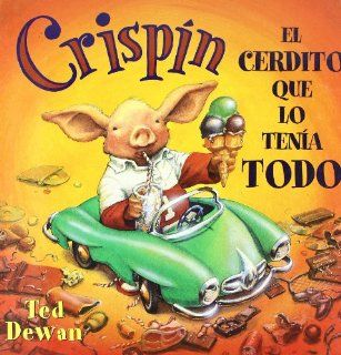 Crispin, El Cerdito Que Lo Tenia Todo/ Crispin, the Pig That Had It All (Spanish Edition) Ted Dewan 9788426131713 Books
