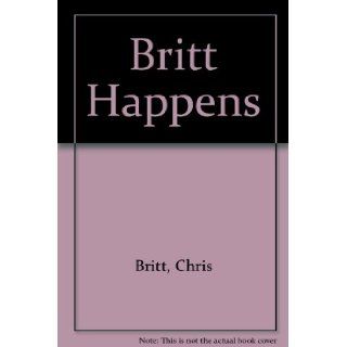 Britt Happens Chris Britt 9780787216870 Books