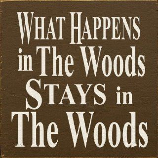 What Happens In The Woods Stays In The Woods Wooden Sign   Decorative Signs