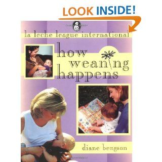 How Weaning Happens Diane Bengson 9780912500546 Books
