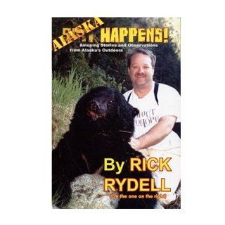 Alaska Happens Rick Rydell 9780979753305 Books