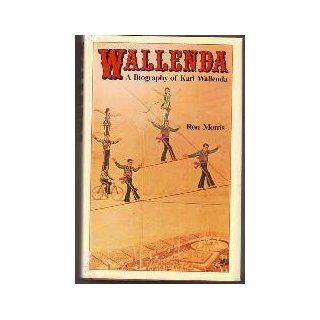 Wallenda A Biography of Karl Wallenda Ron Morris 9780915298044 Books